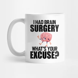 Brain Surgery - I had a brain surgery what's your excuse Mug